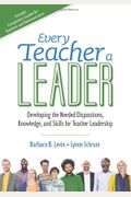 Every Teacher A Leader: Developing The Needed Dispositions, Knowledge, And Skills For Teacher Leadership