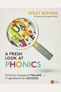 A Fresh Look at Phonics, Grades K-2: Common Causes of Failure and 7 Ingredients for Success