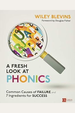 A Fresh Look at Phonics, Grades K-2: Common Causes of Failure and 7 Ingredients for Success A Fresh Look at Phonics, Grades K-2: Common Causes of Failure and 7 Ingredients for Success