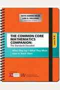 The Common Core Mathematics Companion: The Standards Decoded, Grades 6-8: What They Say, What They Mean, How To Teach Them