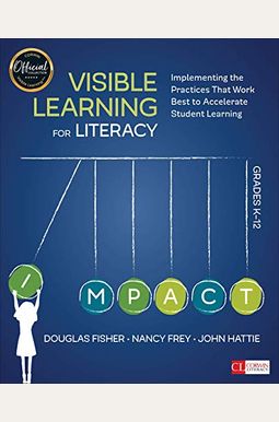 Visible Learning for Literacy, Grades K-12: Implementing the Practices That Work Best to Accelerate Student Learning