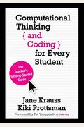 Computational Thinking and Coding for Every Student: The Teacher's Getting-Started Guide