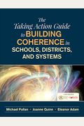 The Taking Action Guide To Building Coherence In Schools, Districts, And Systems