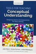 Tools for Teaching Conceptual Understanding, Secondary: Designing Lessons and Assessments for Deep Learning