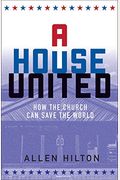 A House United: How The Church Can Save The World