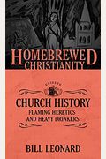 The Homebrewed Christianity Guide To Church History: Flaming Heretics And Heavy Drinkers