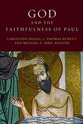 God And The Faithfulness Of Paul: A Critical Examination Of The Pauline Theology Of N.t. Wright