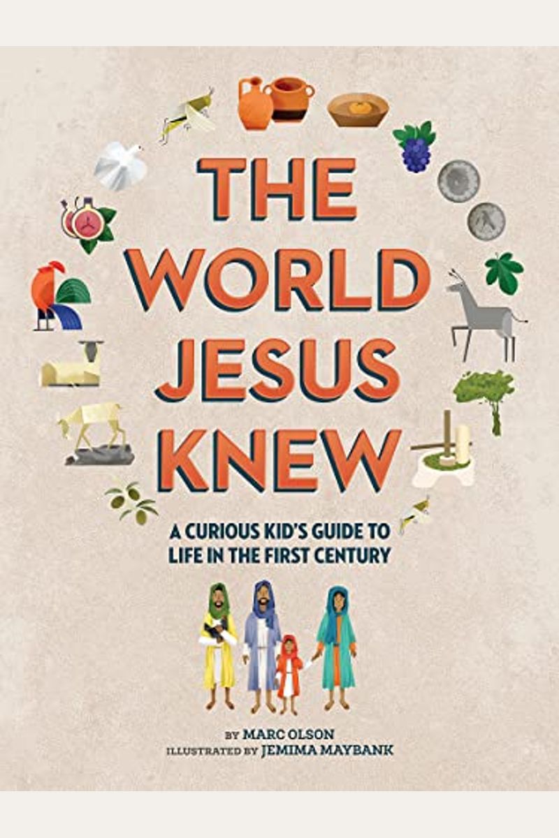 The World Jesus Knew: A Curious Kid's Guide To Life In The First Century