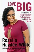 Love Big: The Power of Revolutionary Relationships to Heal the World
