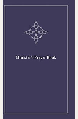 Minister's Prayer Book: An Order Of Prayers And Readings, Revised Edition Minister's Prayer Book: An Order Of Prayers And Readings, Revised Edition