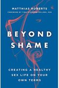 Beyond Shame: Creating A Healthy Sex Life On Your Own Terms