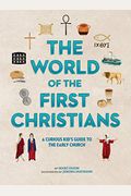 The World Of The First Christians: A Curious Kid's Guide To The Early Church