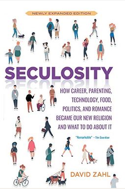 Seculosity: How Career, Parenting, Technology, Food, Politics, And Romance Became Our New Religion And What To Do About It (New An Seculosity: How Career, Parenting, Technology, Food, Politics, And Romance Became Our New Religion And What To Do About It (New An