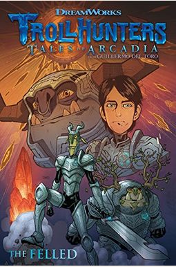 Trollhunters: Tales Of Arcadia--The Felled Trollhunters: Tales Of Arcadia--The Felled
