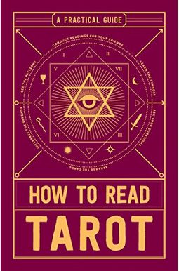 How To Read Tarot: A Practical Guide How To Read Tarot: A Practical Guide