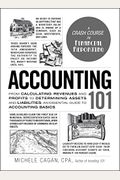 Accounting 101: From Calculating Revenues And Profits To Determining Assets And Liabilities, An Essential Guide To Accounting Basics