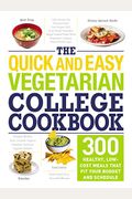 The Quick And Easy Vegetarian College Cookbook: 300 Healthy, Low-Cost Meals That Fit Your Budget And Schedule