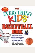 The Everything Kids' Basketball Book: The All-Time Greats, Legendary Teams, Today's Superstars--And Tips on Playing Like a Pro