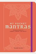 My Pocket Mantras: Powerful Words To Connect, Comfort, And Protect