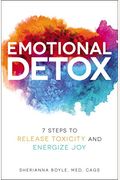 Emotional Detox: 7 Steps To Release Toxicity And Energize Joy