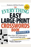 The Everything Easy Large-Print Crosswords Book, Volume 8: More Than 120 Crosswords in Easy-To-Read Large Print