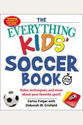The Everything Kids' Soccer Book: Rules, Techniques, And More About Your Favorite Sport!