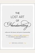 The Lost Art Of Handwriting: Rediscover The Beauty And Power Of Penmanship