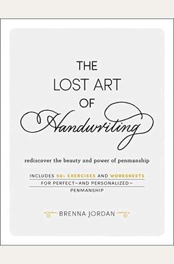 The Lost Art of Handwriting: Rediscover the Beauty and Power of Penmanship The Lost Art of Handwriting: Rediscover the Beauty and Power of Penmanship