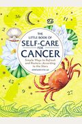 The Little Book Of Self-Care For Cancer: Simple Ways To Refresh And Restore--According To The Stars