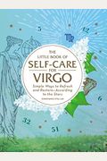 The Little Book Of Self-Care For Virgo: Simple Ways To Refresh And Restore--According To The Stars