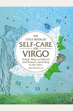 The Little Book Of Self-Care For Virgo: Simple Ways To Refresh And Restore--According To The Stars The Little Book Of Self-Care For Virgo: Simple Ways To Refresh And Restore--According To The Stars