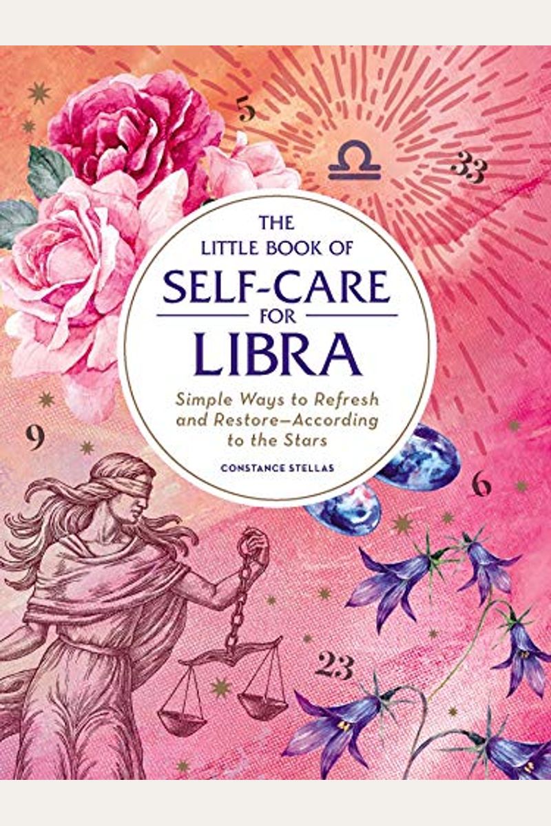 The Little Book Of Self-Care For Libra: Simple Ways To Refresh And Restore--According To The Stars
