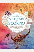 The Little Book Of Self-Care For Scorpio: Simple Ways To Refresh And Restore--According To The Stars