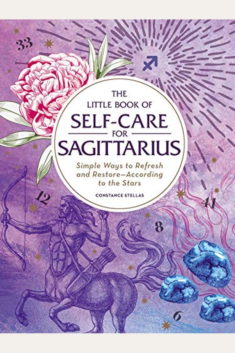 The Little Book Of Self-Care For Sagittarius: Simple Ways To Refresh And Restore--According To The Stars