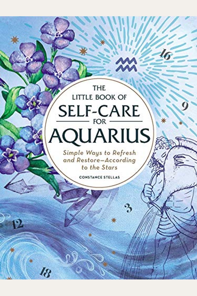 The Little Book Of Self-Care For Aquarius: Simple Ways To Refresh And Restore--According To The Stars