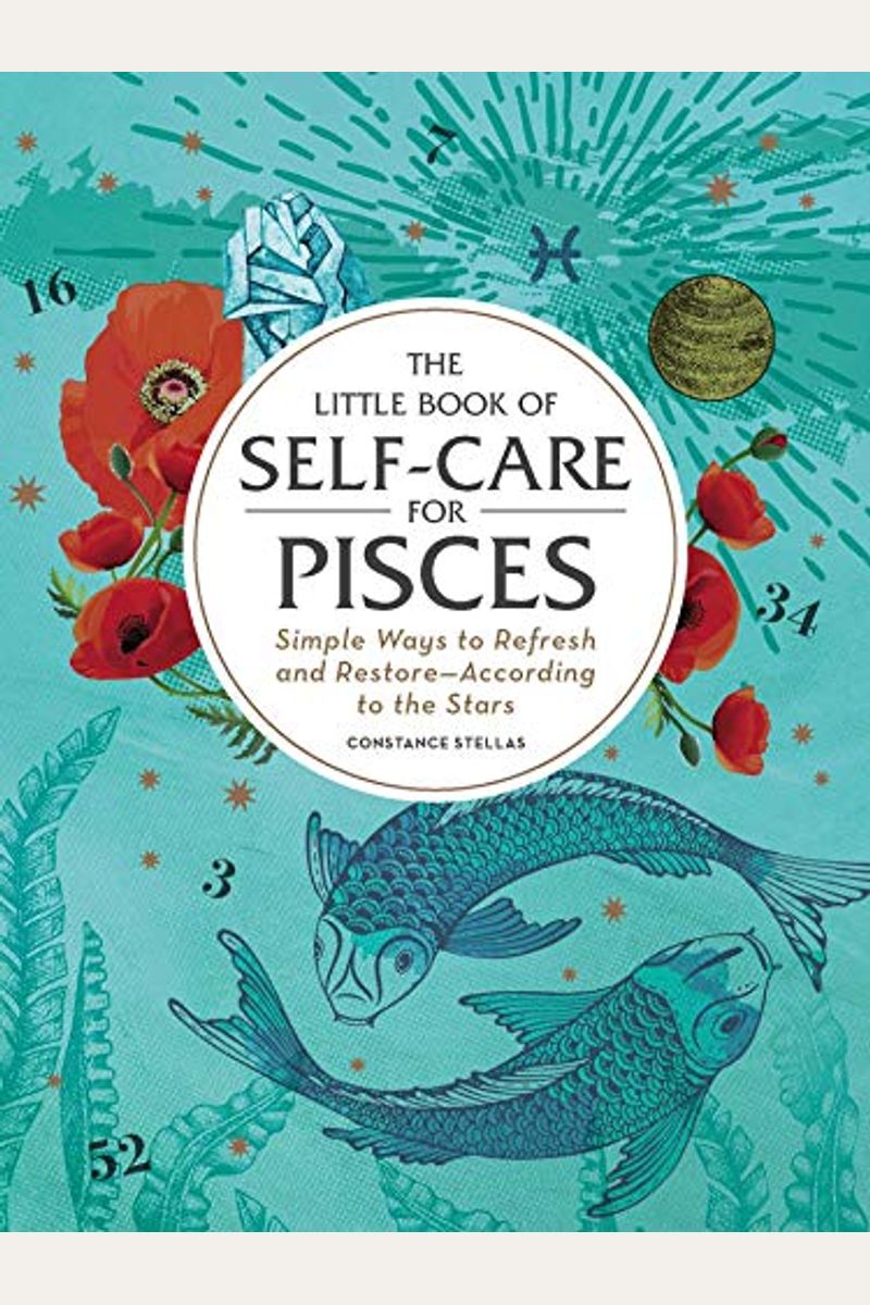 The Little Book Of Self-Care For Pisces: Simple Ways To Refresh And Restore--According To The Stars