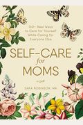 Self-Care For Moms: 150+ Real Ways To Care For Yourself While Caring For Everyone Else