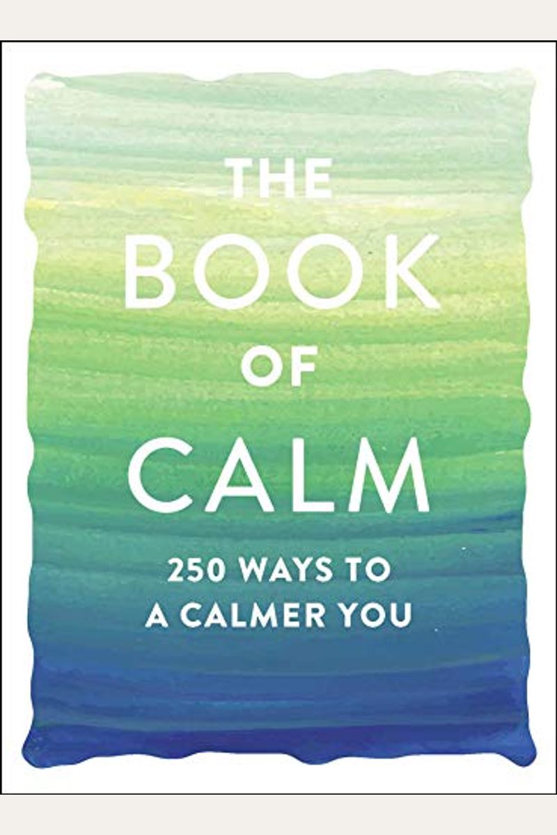 The Book Of Calm: 250 Ways To A Calmer You