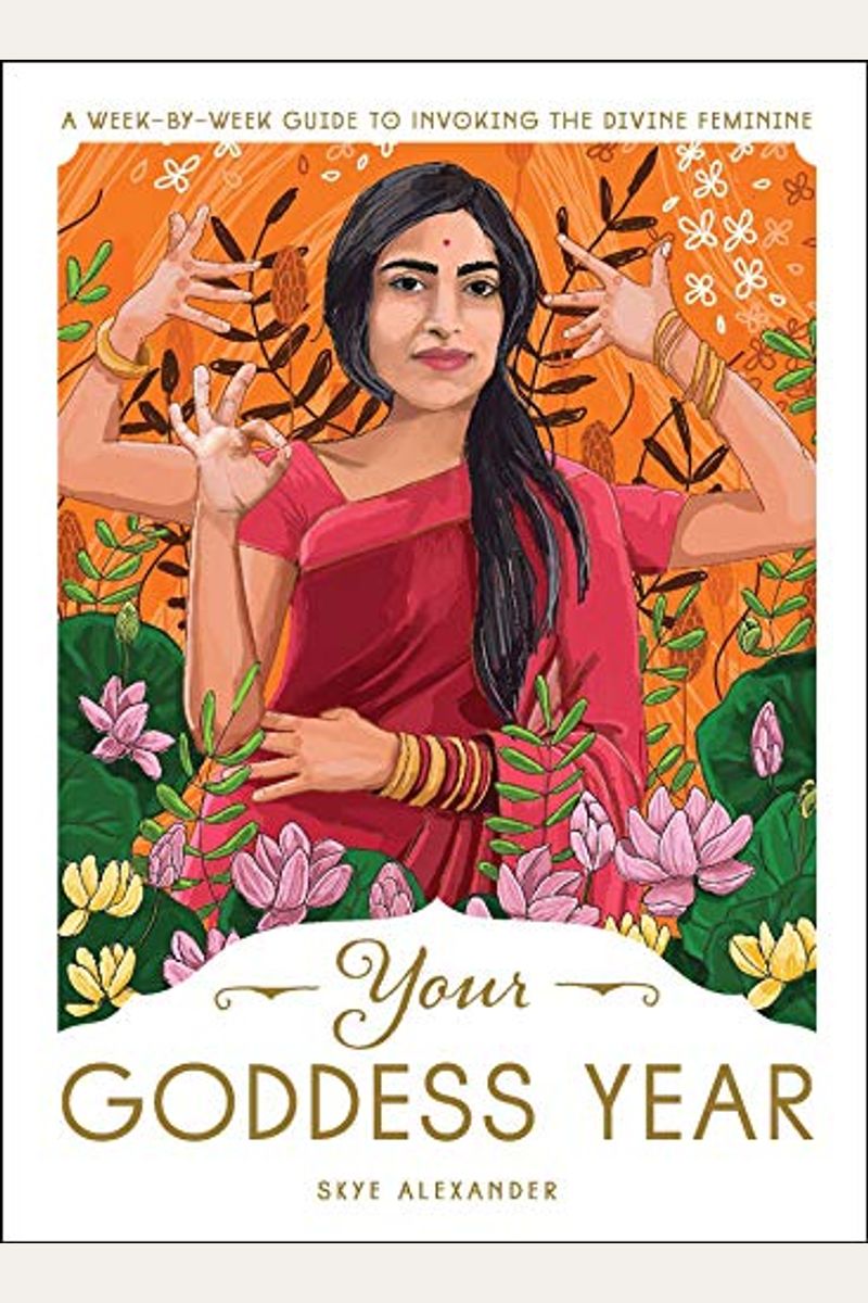 Your Goddess Year: A Week-By-Week Guide To Invoking The Divine Feminine