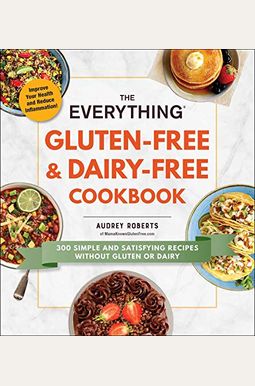 The Everything Gluten-Free & Dairy-Free Cookbook: 300 Simple And Satisfying Recipes Without Gluten Or Dairy