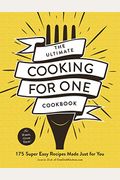 The Ultimate Cooking For One Cookbook: 175 Super Easy Recipes Made Just For You