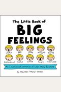 The Little Book Of Big Feelings: An Illustrated Exploration Of Life's Many Emotions