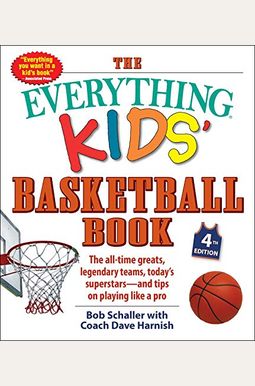 The Everything Kids' Basketball Book: The All-Time Greats, Legendary Teams, Today's Superstars--And Tips on Playing Like a Pro The Everything Kids' Basketball Book: The All-Time Greats, Legendary Teams, Today's Superstars--And Tips on Playing Like a Pro