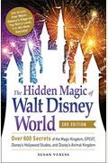 The Hidden Magic of Walt Disney World, 3rd Edition: Over 600 Secrets of the Magic Kingdom, Epcot, Disney's Hollywood Studios, and Disney's Animal King