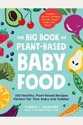 The Big Book Of Plant-Based Baby Food: 300 Healthy, Plant-Based Recipes Perfect For Your Baby And Toddler