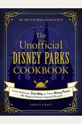 The Unofficial Disney Parks Cookbook: From Delicious Dole Whip To Tasty Mickey Pretzels, 100 Magical Disney-Inspired Recipes