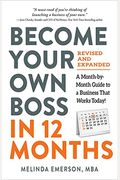Become Your Own Boss In 12 Months, Revised And Expanded: A Month-By-Month Guide To A Business That Works Today!