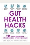 Gut Health Hacks: 200 Ways To Balance Your Gut Microbiome And Improve Your Health!