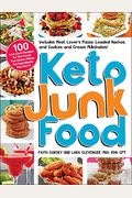 Keto Junk Food: 100 Low-Carb Recipes For The Foods You Crave--Minus The Ingredients You Don't!