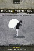 Migration In Political Theory: The Ethics Of Movement And Membership